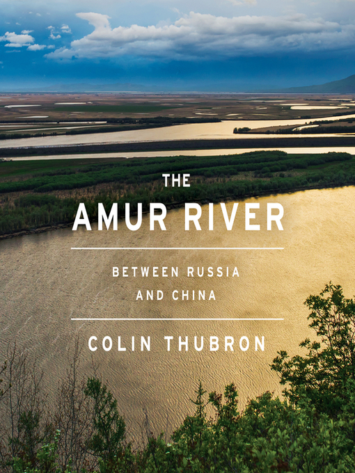 Title details for The Amur River by Colin Thubron - Available